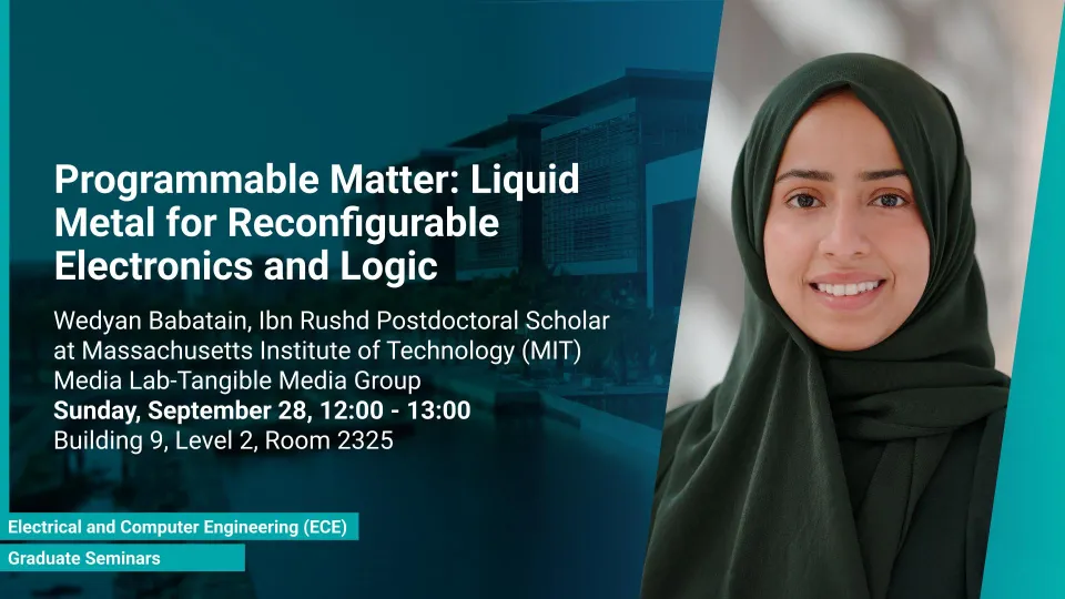 KAUST-CEMSE-ECE-Graduate-Seminar-Wedyan-Babatain-Programmable-Matter-Liquid-Metal-for-Reconfigurable-Electronics-and-Logic