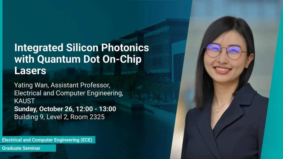 KAUST-CEMSE-Program-Graduate -Seminar-Yating-Wang-Integrated-Silicon-Photonics-with-Quantum-Dot-On-Chip-Lasers